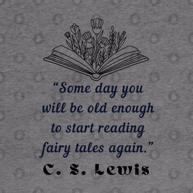 Copy of  C. S. Lewis inspirational quote: Some day you will be old enough to start reading fairy tales again. by artbleed